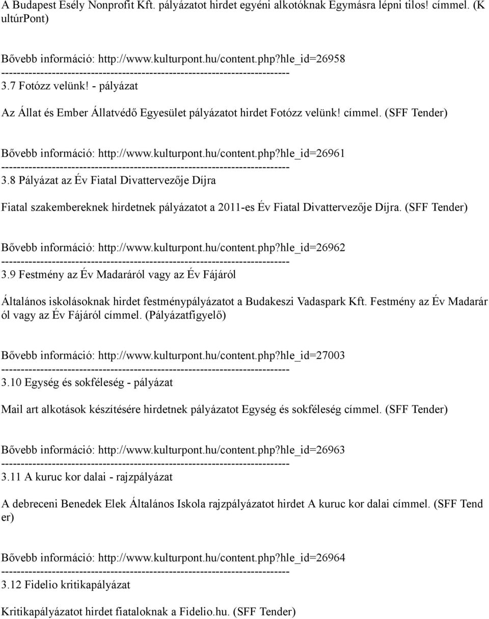 8 Pályázat az Év Fiatal Divattervezője Díjra Fiatal szakembereknek hirdetnek pályázatot a 2011-es Év Fiatal Divattervezője Díjra. (SFF Tender) Bővebb információ: http://www.kulturpont.hu/content.php?