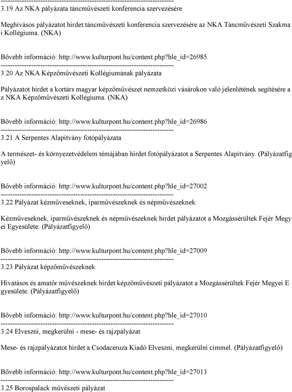 20 Az NKA Képzőművészeti Kollégiumának pályázata Pályázatot hirdet a kortárs magyar képzőművészet nemzetközi vásárokon való jelenlétének segítésére a z NKA Képzőművészeti Kollégiuma.