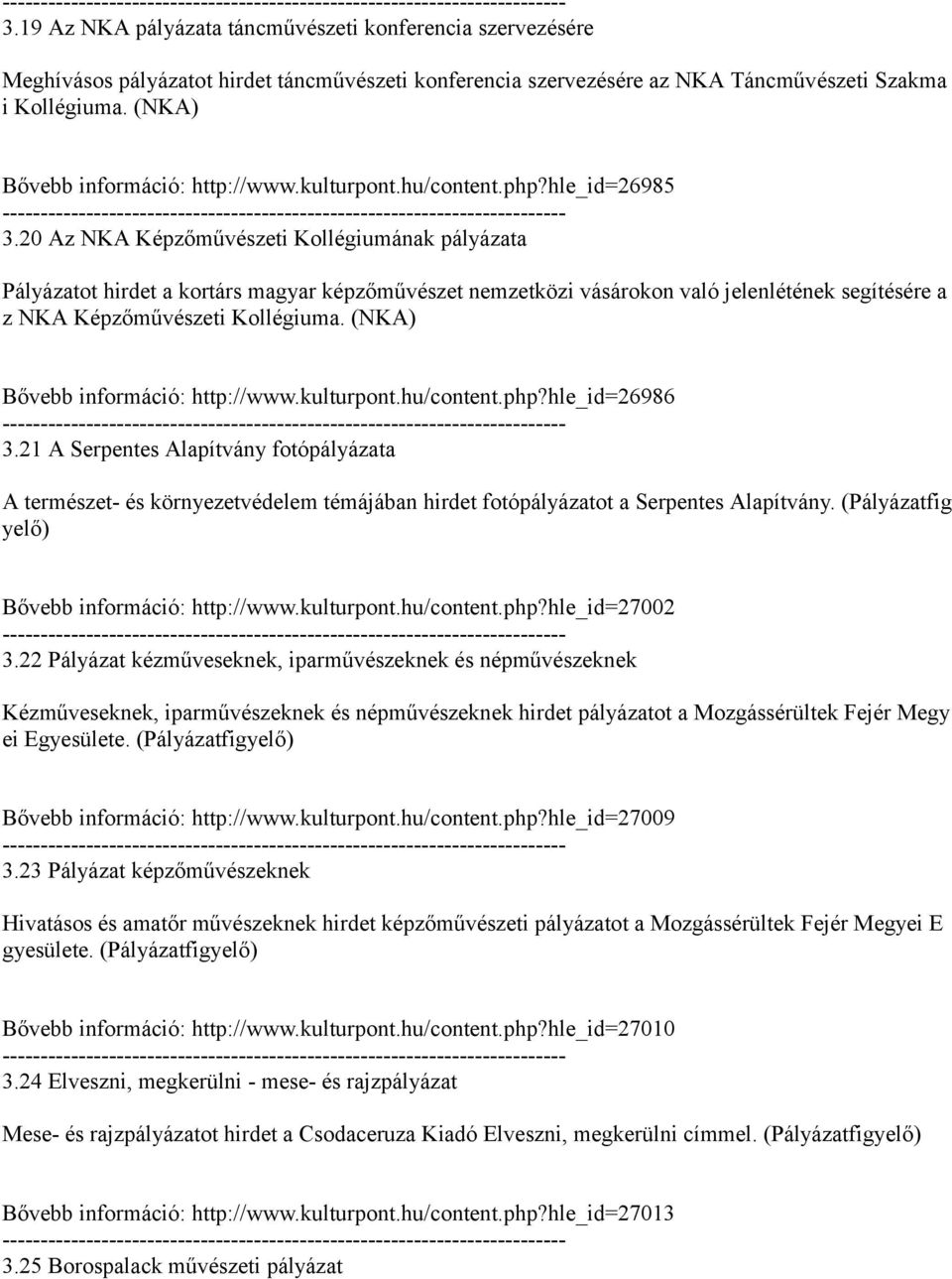 20 Az NKA Képzőművészeti Kollégiumának pályázata Pályázatot hirdet a kortárs magyar képzőművészet nemzetközi vásárokon való jelenlétének segítésére a z NKA Képzőművészeti Kollégiuma.