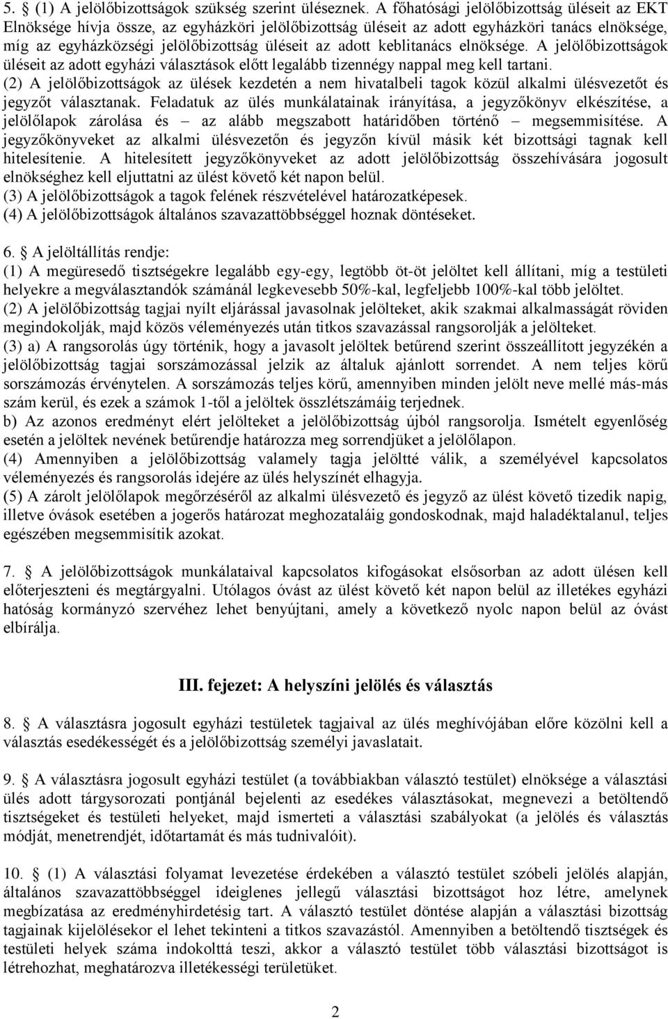 keblitanács elnöksége. A jelölőbizottságok üléseit az adott egyházi választások előtt legalább tizennégy nappal meg kell tartani.
