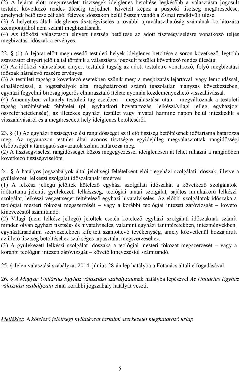 (3) A helyettes általi ideiglenes tisztségviselés a további újraválaszthatóság számának korlátozása szempontjából nem számít megbízatásnak.