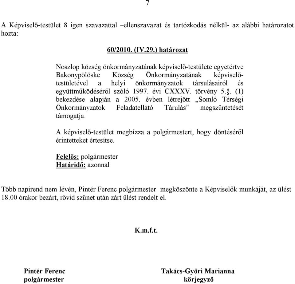 együttműködéséről szóló 1997. évi CXXXV. törvény 5.. (1) bekezdése alapján a 2005.