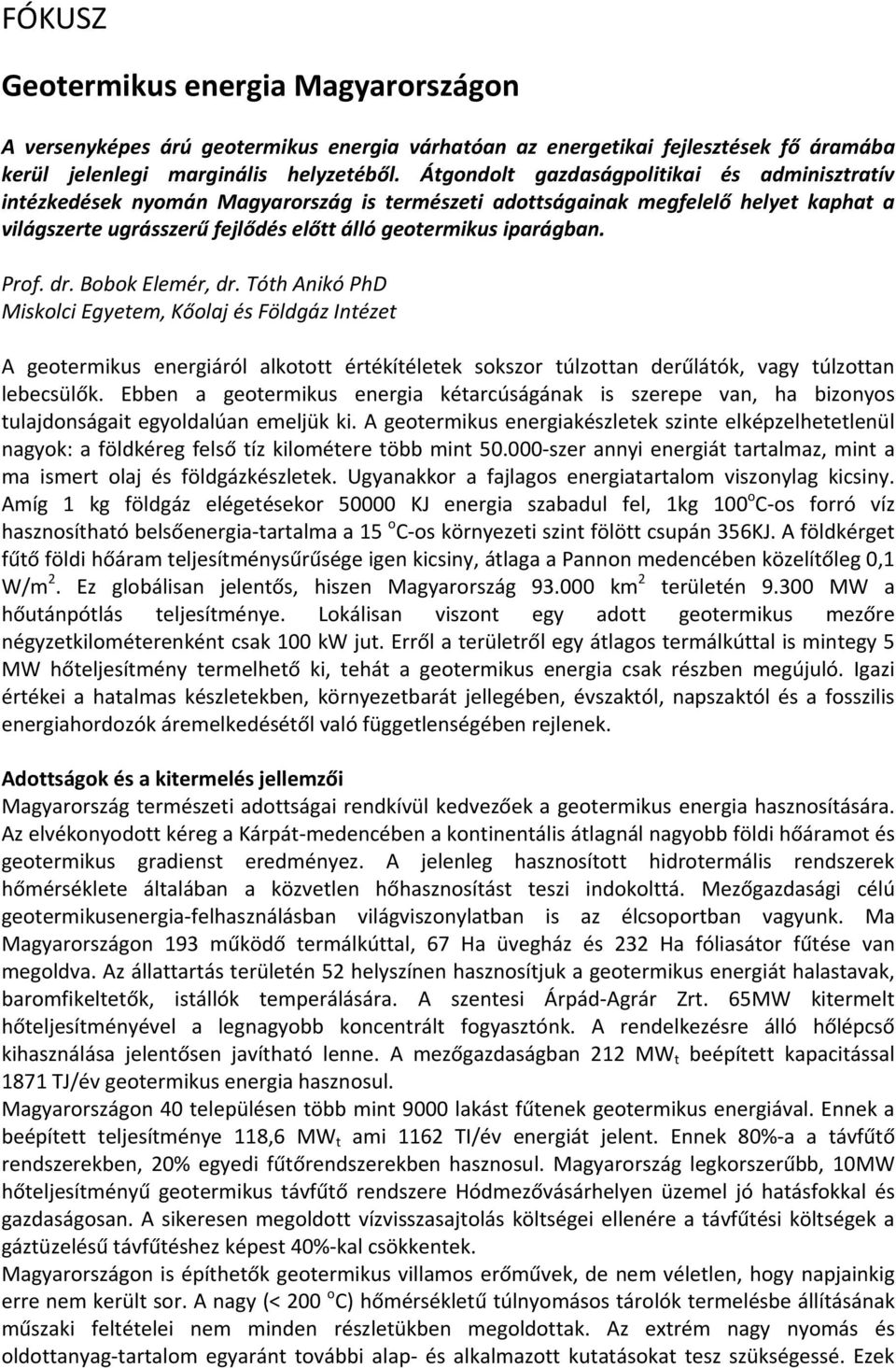 Prof. dr. Bobok Elemér, dr. Tóth Anikó PhD Miskolci Egyetem, Kőolaj és Földgáz Intézet A geotermikus energiáról alkotott értékítéletek sokszor túlzottan derűlátók, vagy túlzottan lebecsülők.