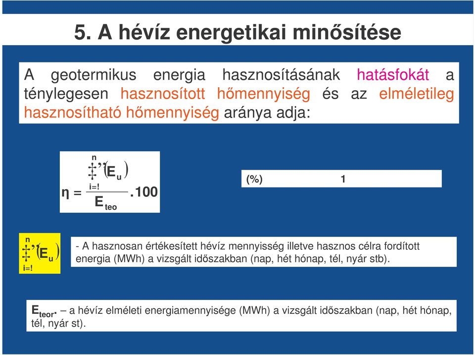 E u - A hasznosan értékesített hévíz mennyisség illetve hasznos célra fordított energia (MWh) a vizsgált idszakban