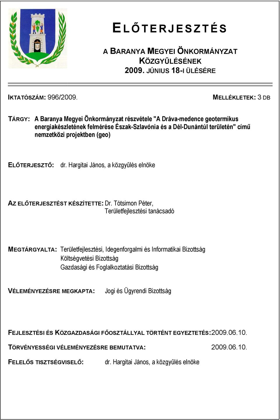 (geo) ELŐTERJESZTŐ: dr. Hargitai János, a közgyűlés elnöke AZ ELŐTERJESZTÉST KÉSZÍTETTE: Dr.