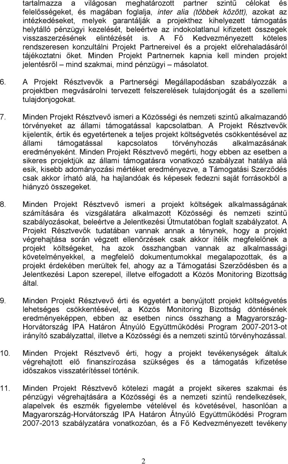 A Fő Kedvezményezett köteles rendszeresen konzultálni Projekt Partnereivel és a projekt előrehaladásáról tájékoztatni őket.