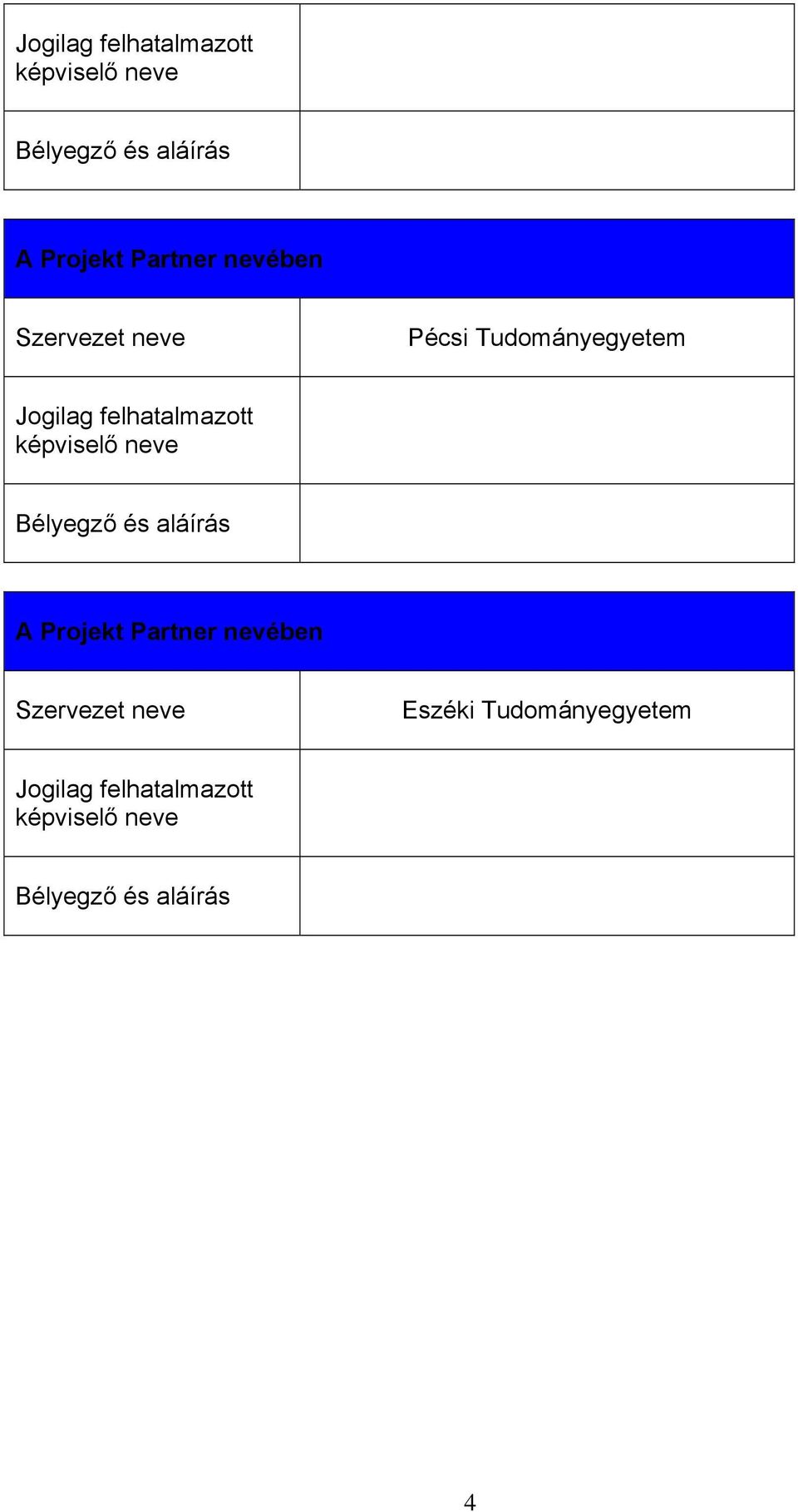 Tudományegyetem Jogilag felhatalmazott képviselő neve Bélyegző és aláírás 4