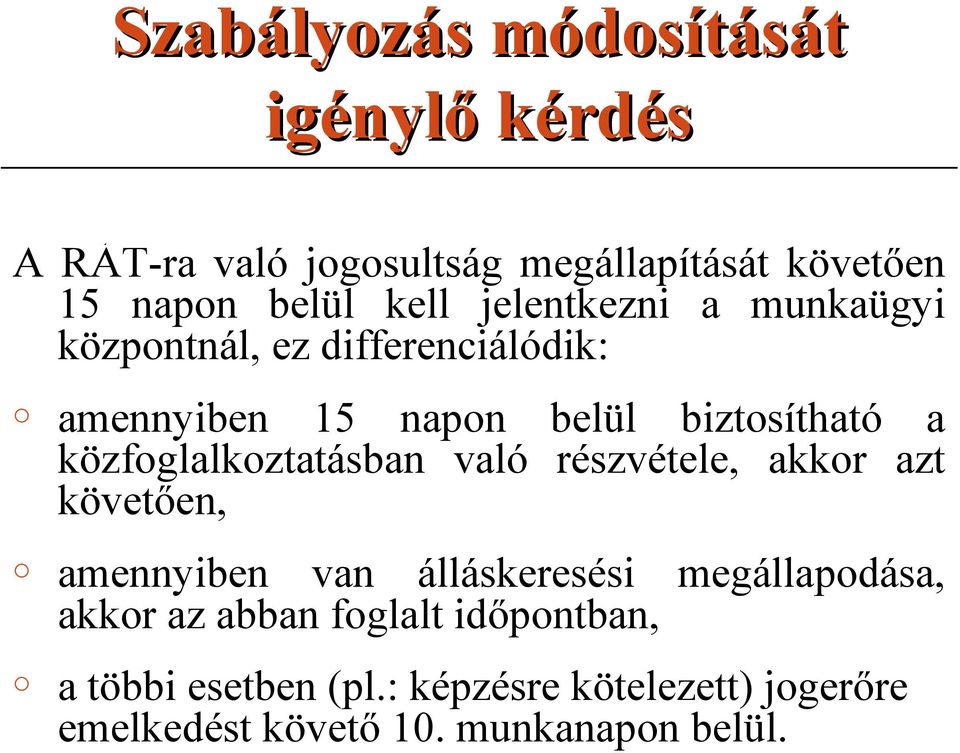 közfglalkztatásban való részvétele, akkr azt követően, amennyiben van álláskeresési megállapdása, akkr