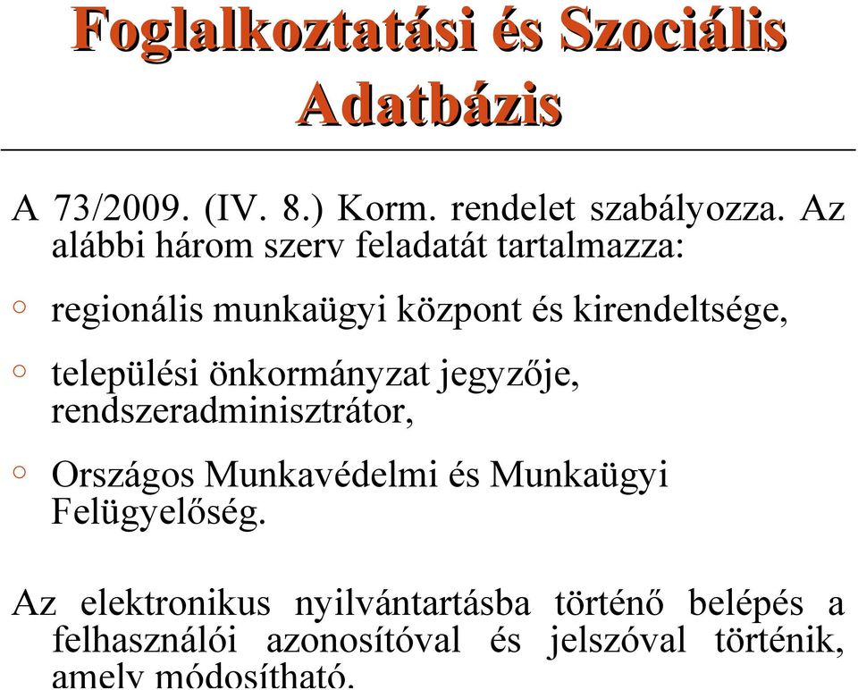 települési önkrmányzat jegyzője, rendszeradminisztrátr, Országs Munkavédelmi és Munkaügyi