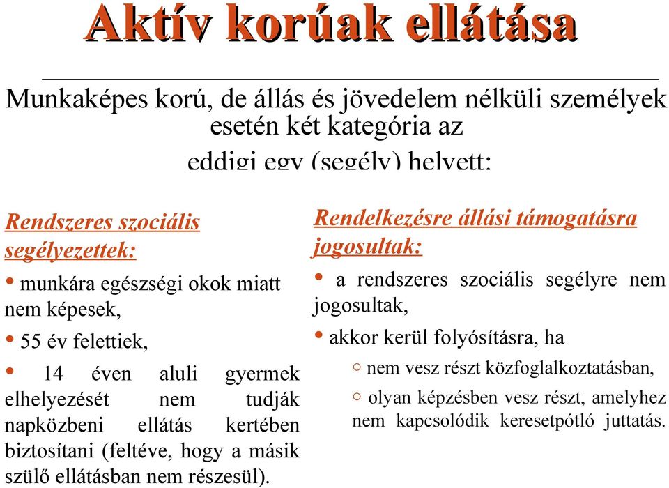 kertében biztsítani (feltéve, hgy a másik szülő ellátásban nem részesül).