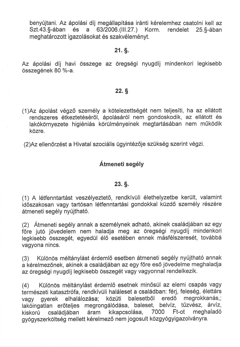 S (1)Az po st vgző szemly a kötelezettsgt nem te jesíti, ha az e tott rendszeres tkeztetsrő,po sról nem gondoskodik, az e tott s akókörnyezete higinis körü mnyeinek megtar1sban nem működik közre.