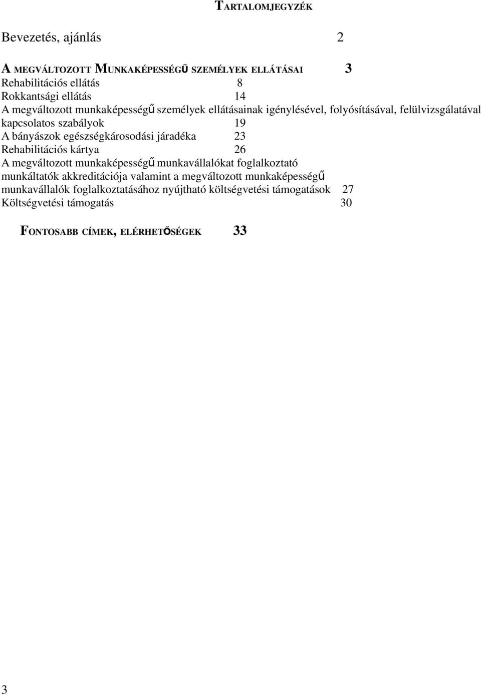 egészségkárosodási járadéka 23 Rehabilitációs kártya 26 A megváltozott munkaképesség ű munkavállalókat foglalkoztató munkáltatók akkreditációja