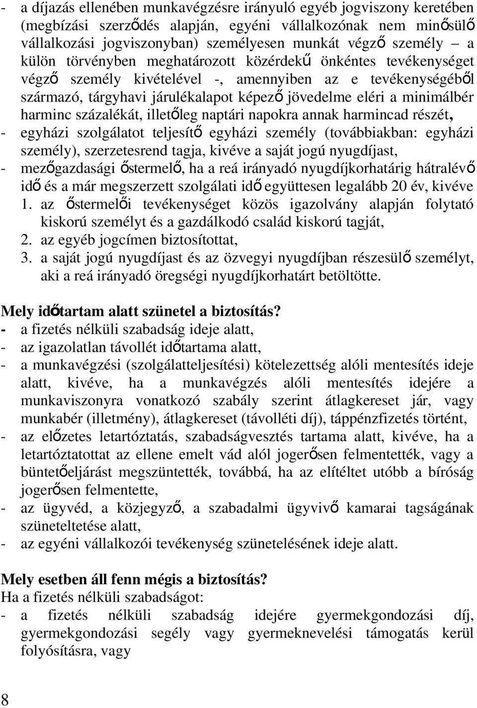 harminc százalékát, illető leg naptári napokra annak harmincad részét, - egyházi szolgálatot teljesít ő egyházi személy (továbbiakban: egyházi személy), szerzetesrend tagja, kivéve a saját jogú