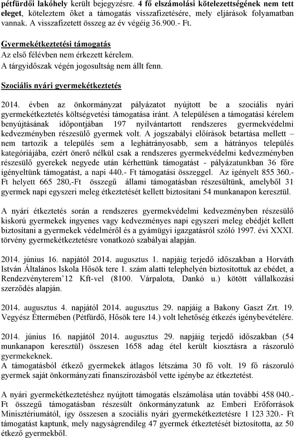 Szociális nyári gyermekétkeztetés 2014. évben az önkormányzat pályázatot nyújtott be a szociális nyári gyermekétkeztetés költségvetési támogatása iránt.