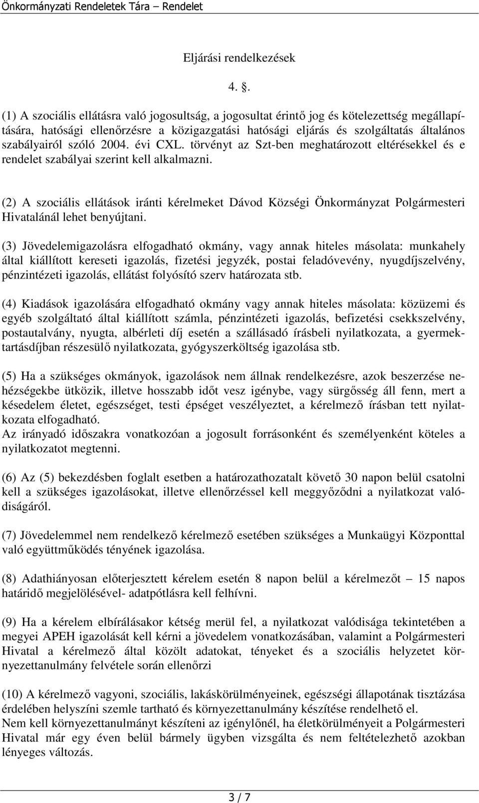 szóló 2004. évi CXL. törvényt az Szt-ben meghatározott eltérésekkel és e rendelet szabályai szerint kell alkalmazni.