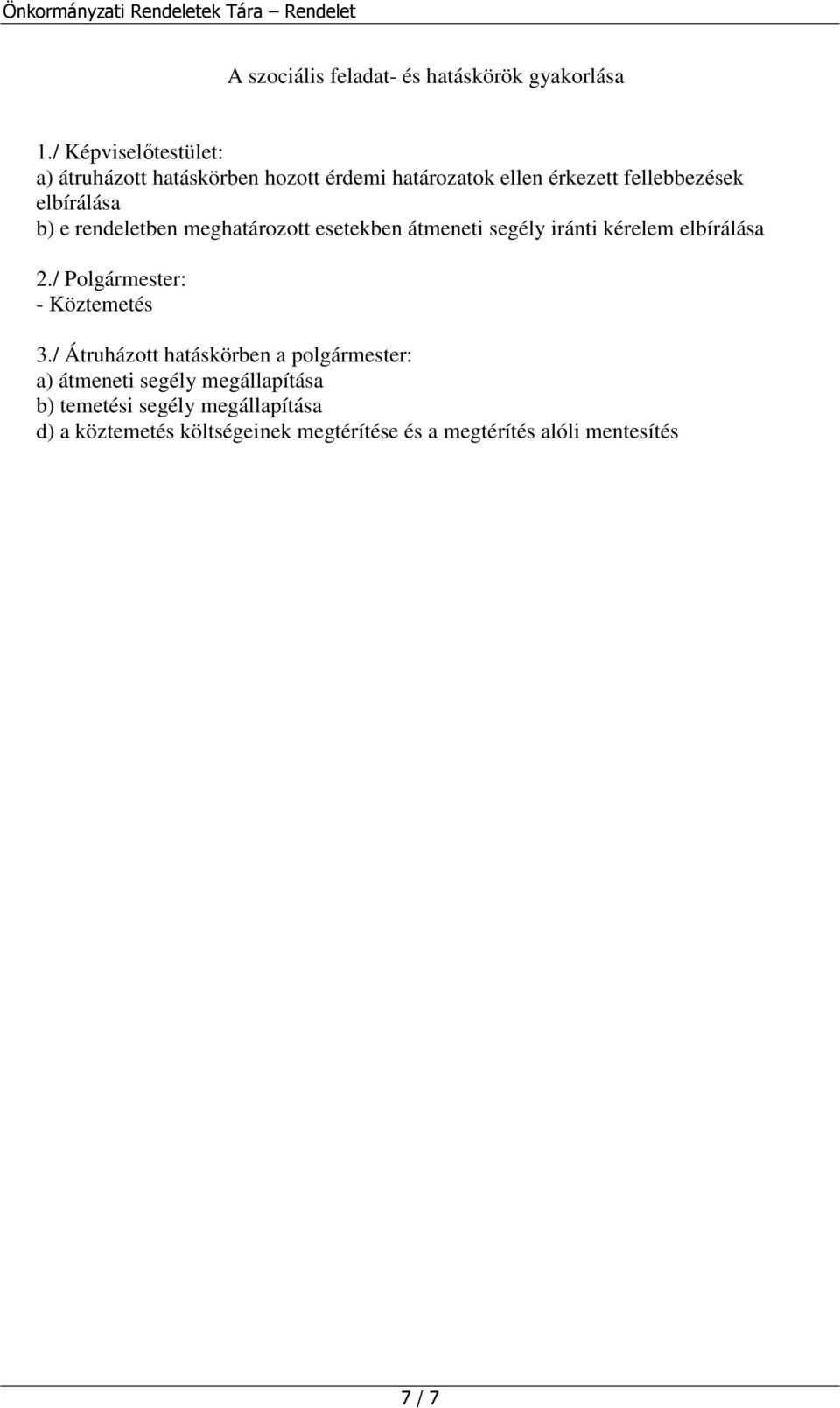 e rendeletben meghatározott esetekben átmeneti segély iránti kérelem elbírálása 2./ Polgármester: - Köztemetés 3.