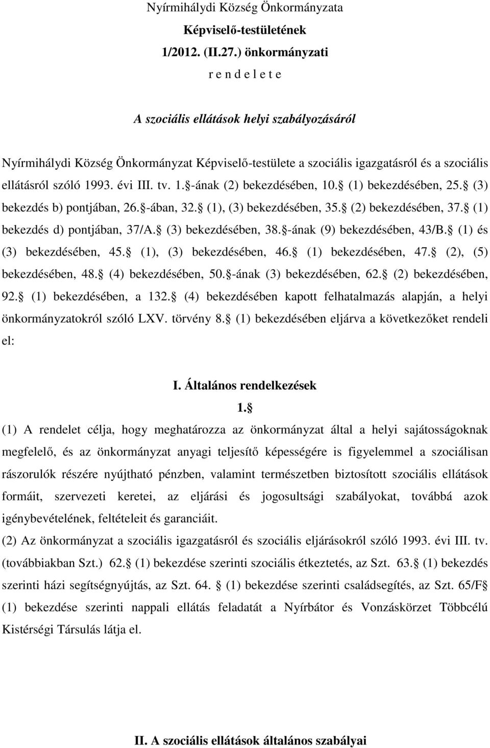 évi III. tv. 1. -ának (2) bekezdésében, 10. (1) bekezdésében, 25. (3) bekezdés b) pontjában, 26. -ában, 32. (1), (3) bekezdésében, 35. (2) bekezdésében, 37. (1) bekezdés d) pontjában, 37/A.