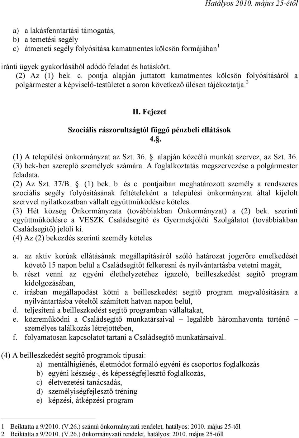 A foglalkoztatás megszervezése a polgármester feladata. (2) Az Szt. 37/B.. (1) bek. b. és c.