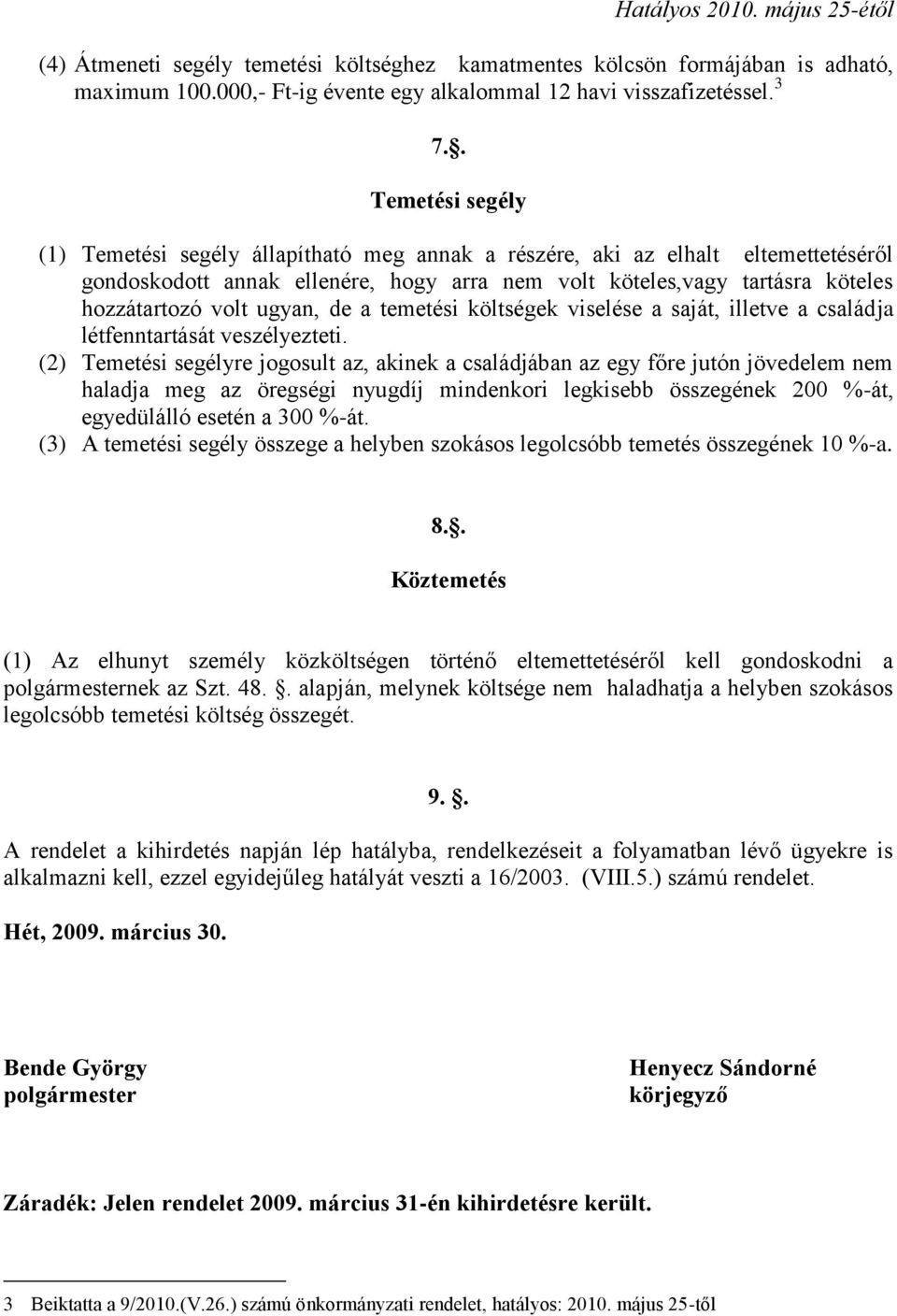 ugyan, de a temetési költségek viselése a saját, illetve a családja létfenntartását veszélyezteti.