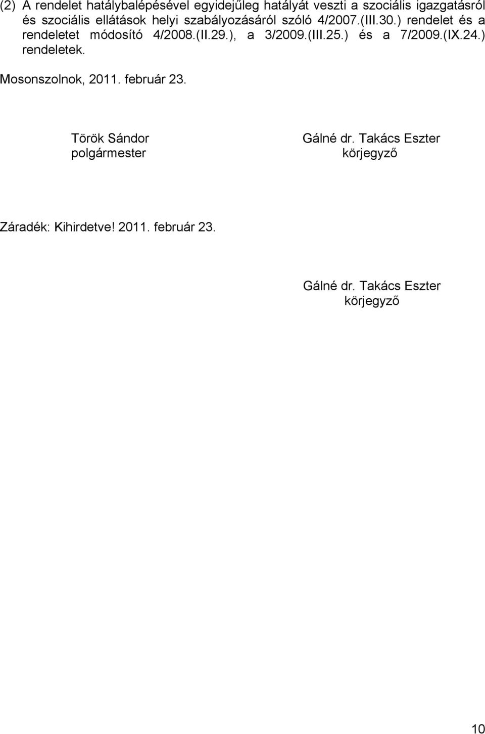 ), a 3/2009.(III.25.) és a 7/2009.(IX.24.) rendeletek. Mosonszolnok, 2011. február 23.