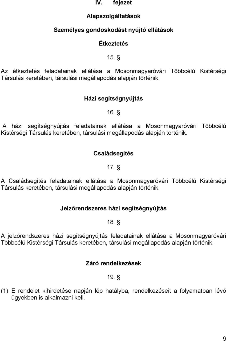 A házi segítségnyújtás feladatainak ellátása a Mosonmagyaróvári Többcélú Kistérségi Társulás keretében, társulási megállapodás alapján történik. Családsegítés 17.