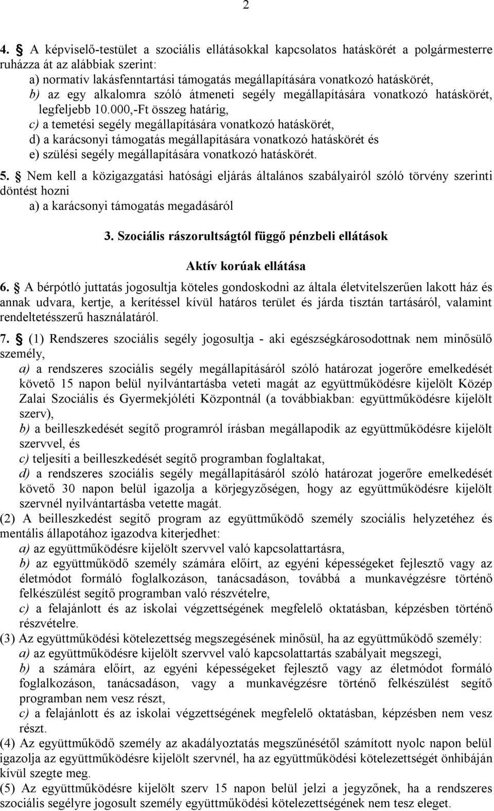 000,-Ft összeg határig, c) a temetési segély megállapítására vonatkozó hatáskörét, d) a karácsonyi támogatás megállapítására vonatkozó hatáskörét és e) szülési segély megállapítására vonatkozó