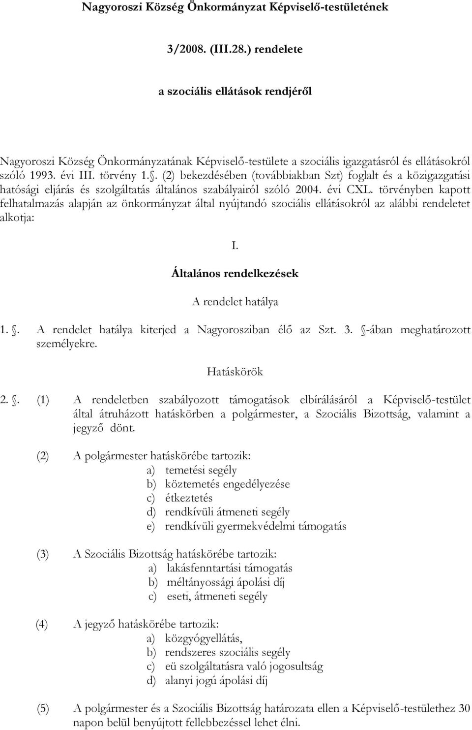 . (2) bekezdésében (továbbiakban Szt) foglalt és a közigazgatási hatósági eljárás és szolgáltatás általános szabályairól szóló 2004. évi CXL.