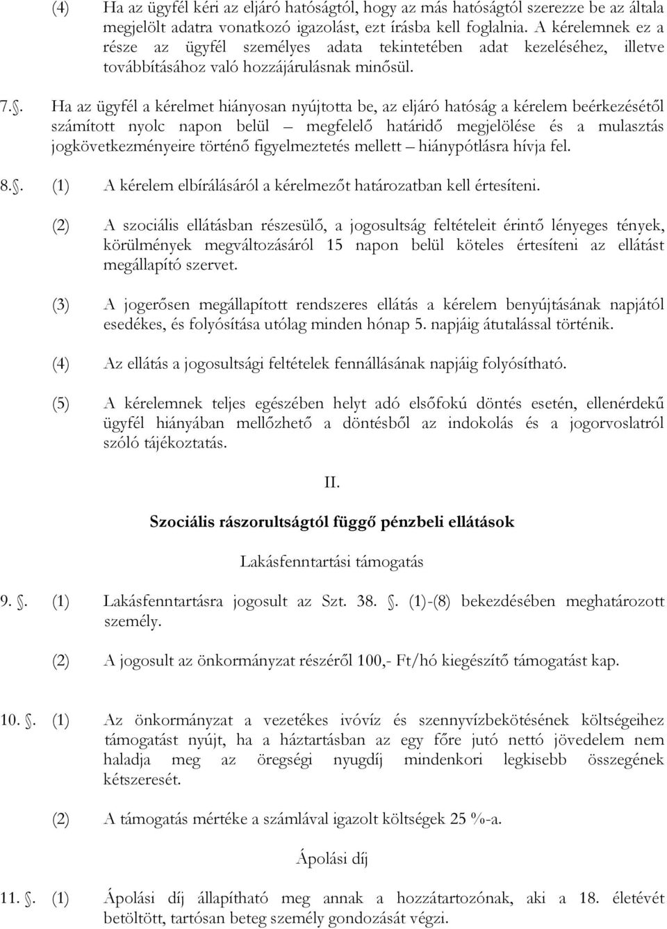 . Ha az ügyfél a kérelmet hiányosan nyújtotta be, az eljáró hatóság a kérelem beérkezésétől számított nyolc napon belül megfelelő határidő megjelölése és a mulasztás jogkövetkezményeire történő