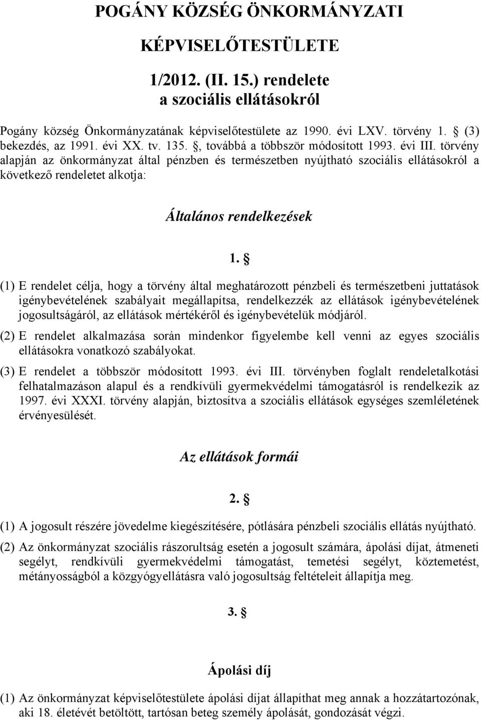 törvény alapján az önkormányzat által pénzben és természetben nyújtható szociális ellátásokról a következő rendeletet alkotja: Általános rendelkezések 1.