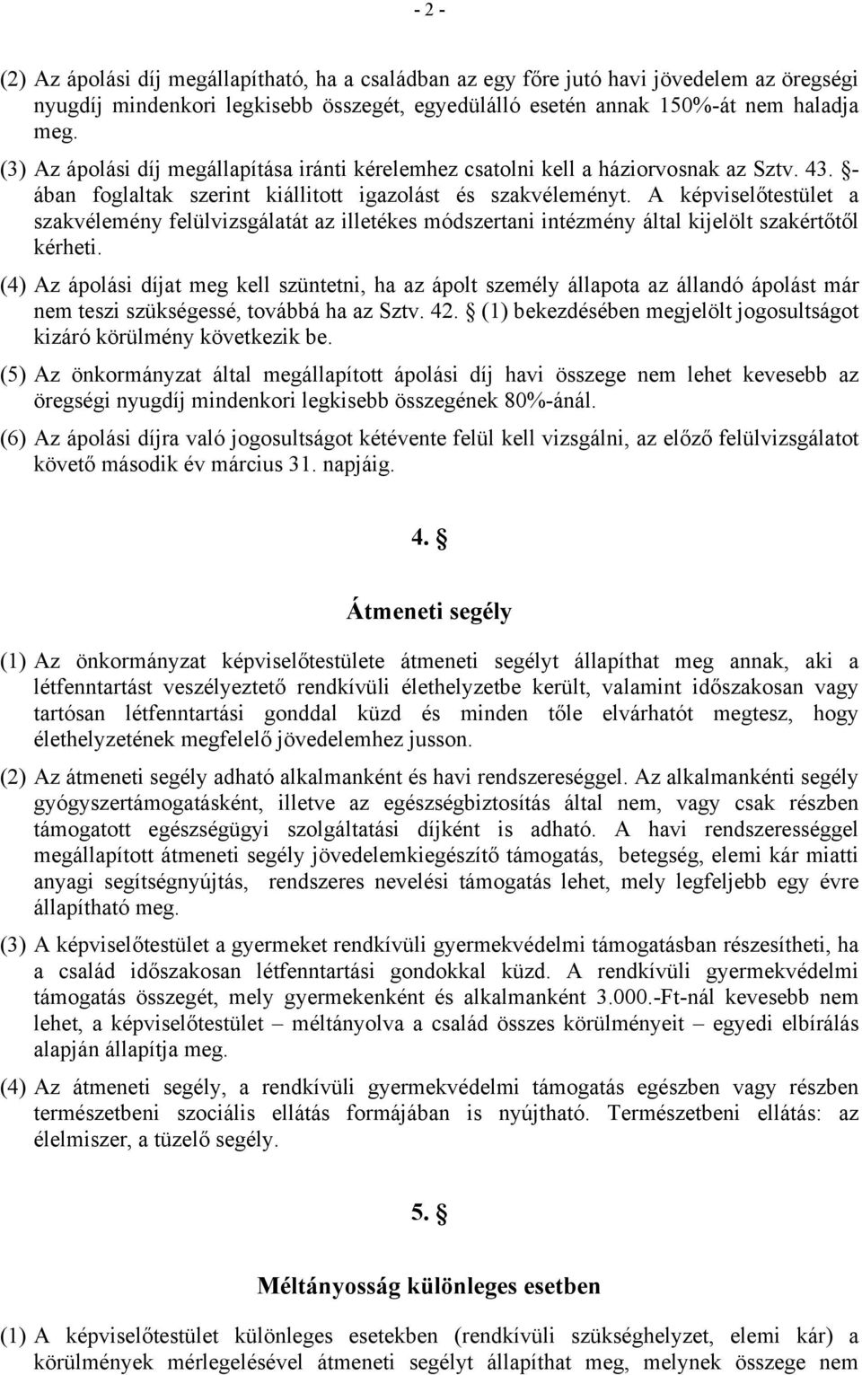 A képviselőtestület a szakvélemény felülvizsgálatát az illetékes módszertani intézmény által kijelölt szakértőtől kérheti.