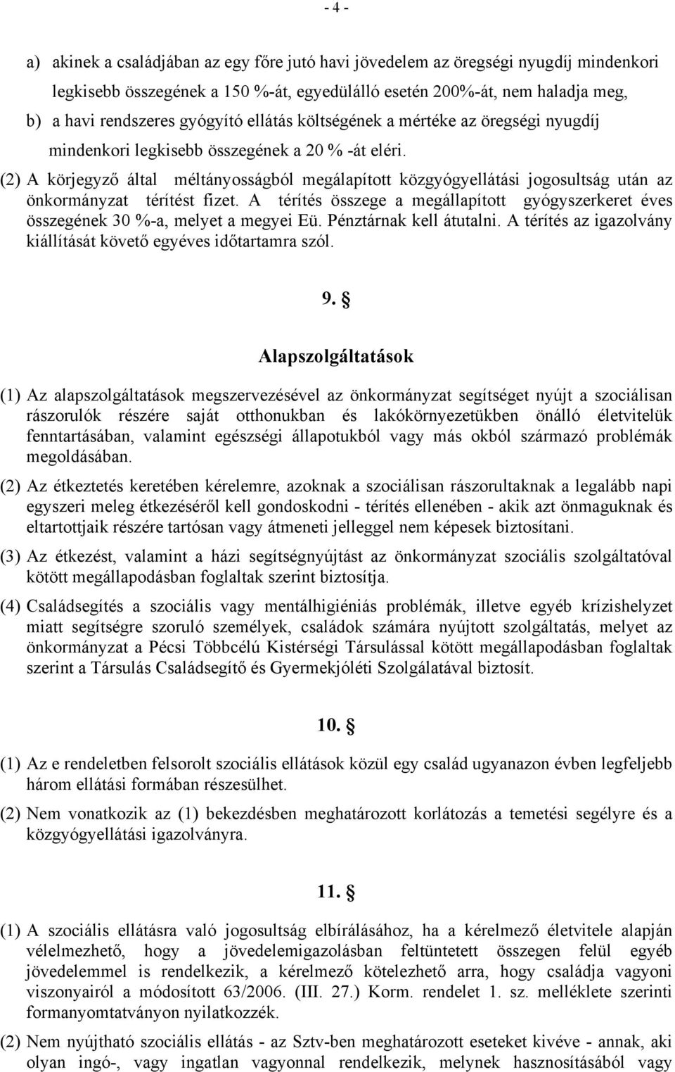 (2) A körjegyző által méltányosságból megálapított közgyógyellátási jogosultság után az önkormányzat térítést fizet.