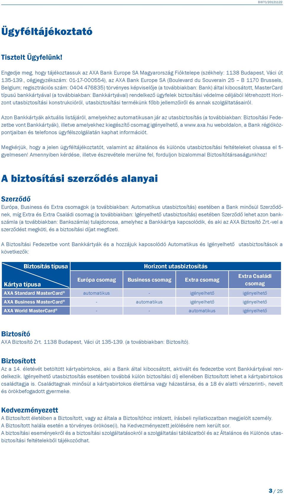 kibocsátott, MasterCard típusú bankkártyával (a továbbiakban: Bankkártyával) rendelkező ügyfelek biztosítási védelme céljából létrehozott Horizont utasbiztosítási konstrukcióról, utasbiztosítási