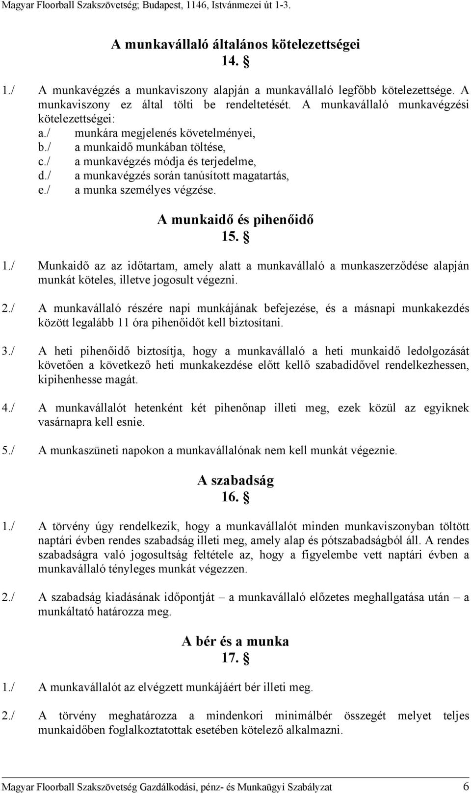 / a munkavégzés során tanúsított magatartás, e./ a munka személyes végzése. A munkaidő és pihenőidő 15