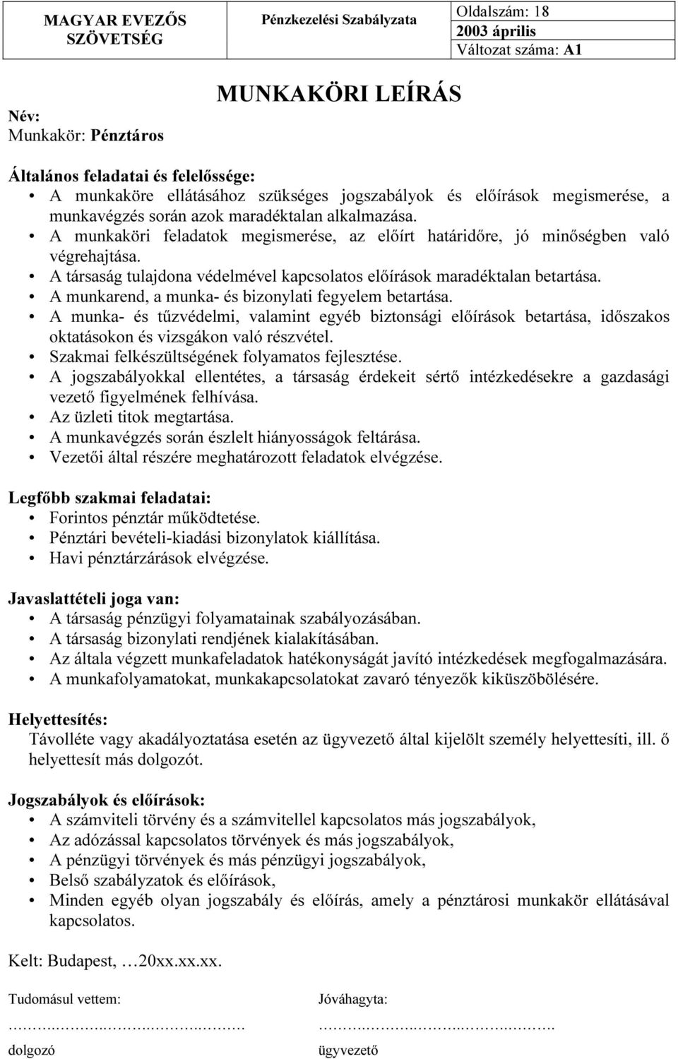 A munkarend, a munka- és bizonylati fegyelem betartása. A munka- és tűzvédelmi, valamint egyéb biztonsági előírások betartása, időszakos oktatásokon és vizsgákon való részvétel.