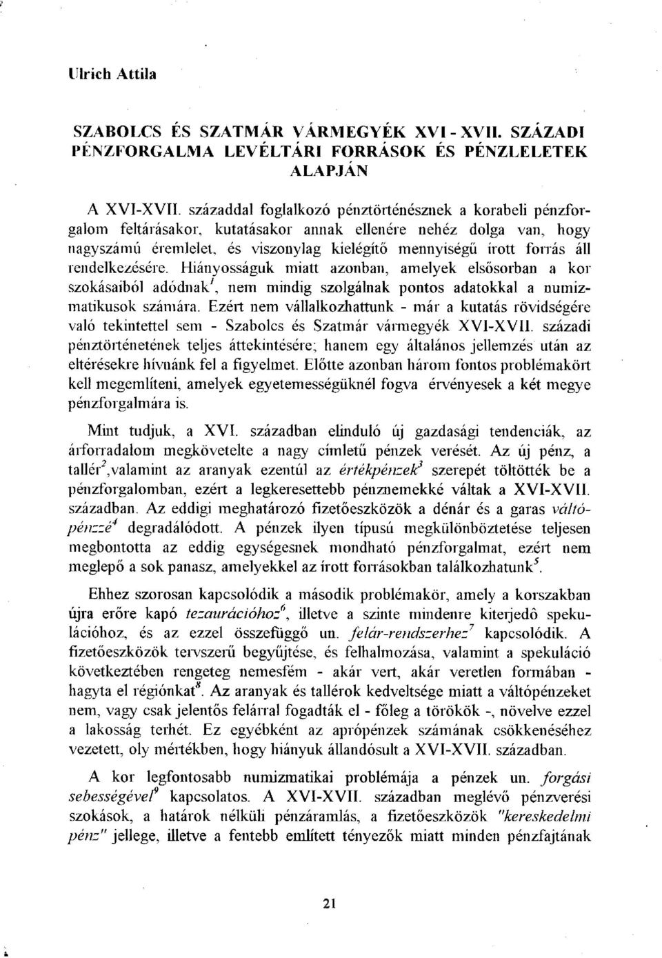 rendelkezésére. Hiányosságuk miatt azonban, amelyek elsősorban a kor szokásaiból adódnak', nem mindig szolgálnak pontos adatokkal a numizmatikusok számára.