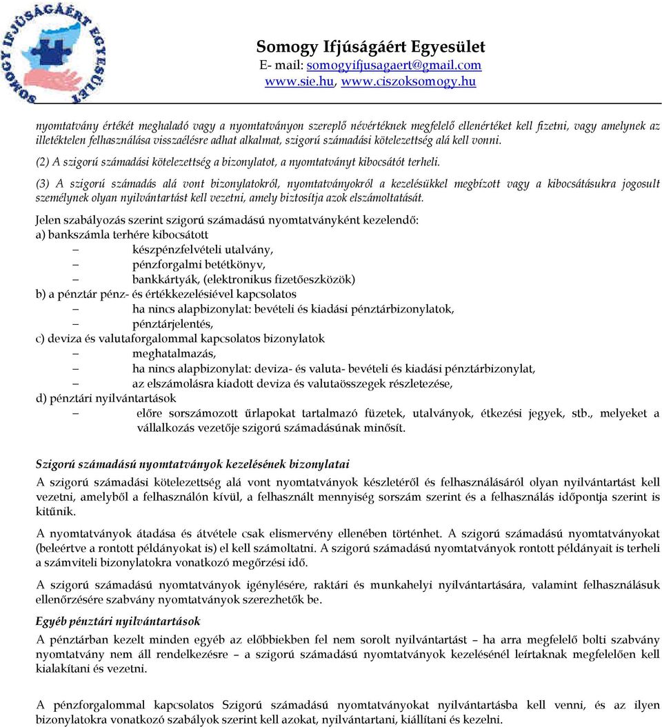 (3) A szigorú számadás alá vont bizonylatokról, nyomtatványokról a kezelésükkel megbízott vagy a kibocsátásukra jogosult személynek olyan nyilvántartást kell vezetni, amely biztosítja azok