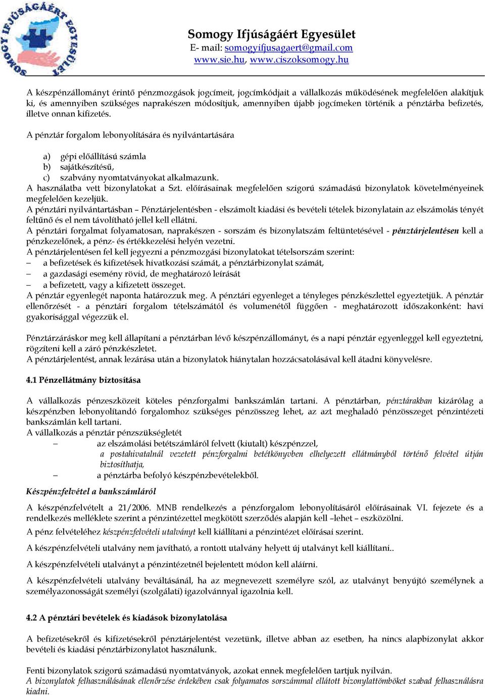 A használatba vett bizonylatokat a Szt. elıírásainak megfelelıen szigorú számadású bizonylatok követelményeinek megfelelıen kezeljük.