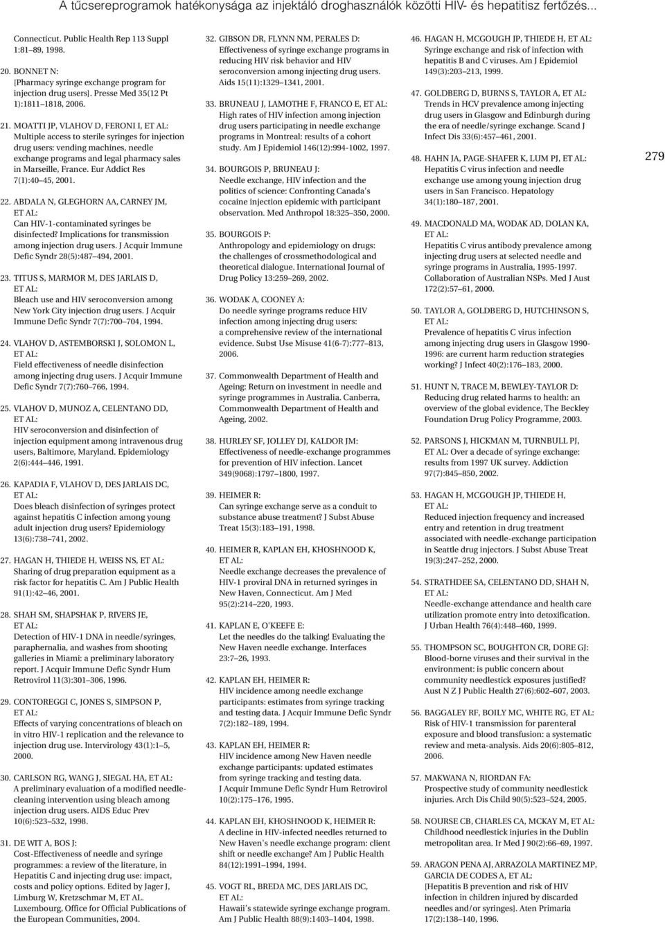 MOATTI JP, VLAHOV D, FERONI I, Multiple access to sterile syringes for injection drug users: vending machines, needle exchange programs and legal pharmacy sales in Marseille, France.