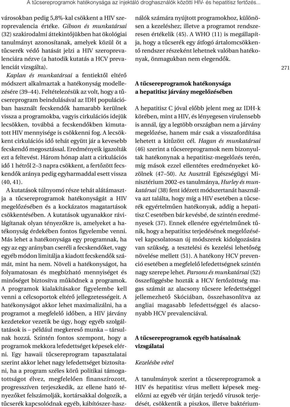 prevalenciát vizsgálta). Kaplan és munkatársai a fentiektõl eltérõ módszert alkalmaztak a hatékonyság modellezésére (39 44).