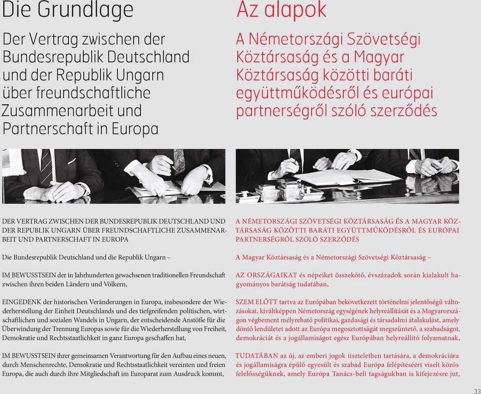 FREUNDSCHAFTLICHE ZUSAMMENAR- BEIT UND PARTNERSCHAFT IN EUROPA Die Bundesrepublik Deutschland und die Republik Ungarn IM BEWUSSTSEIN der in Jahrhunderten gewachsenen traditionellen Freundschaft