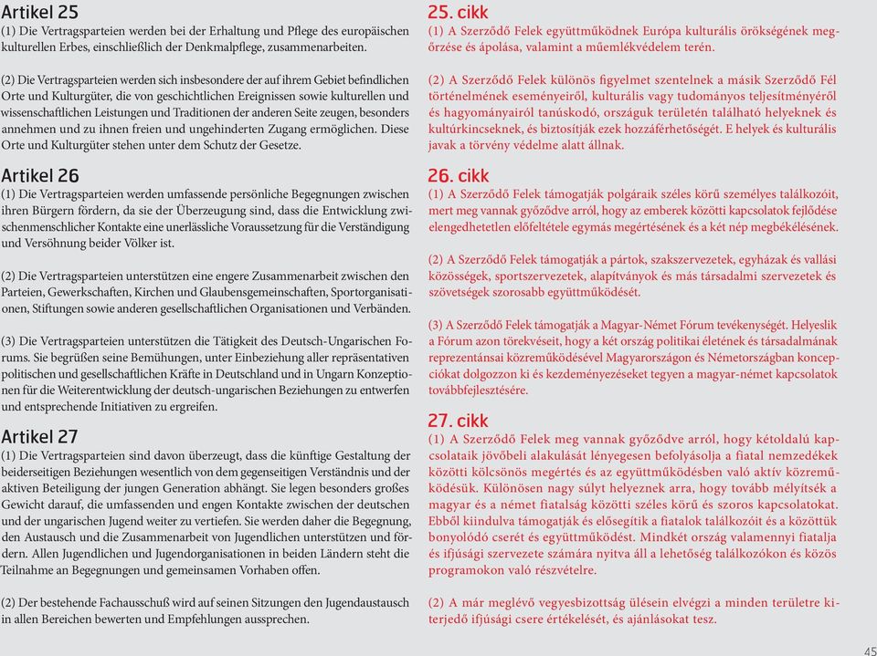 Traditionen der anderen Seite zeugen, besonders annehmen und zu ihnen freien und ungehinderten Zugang ermöglichen. Diese Orte und Kulturgüter stehen unter dem Schutz der Gesetze.