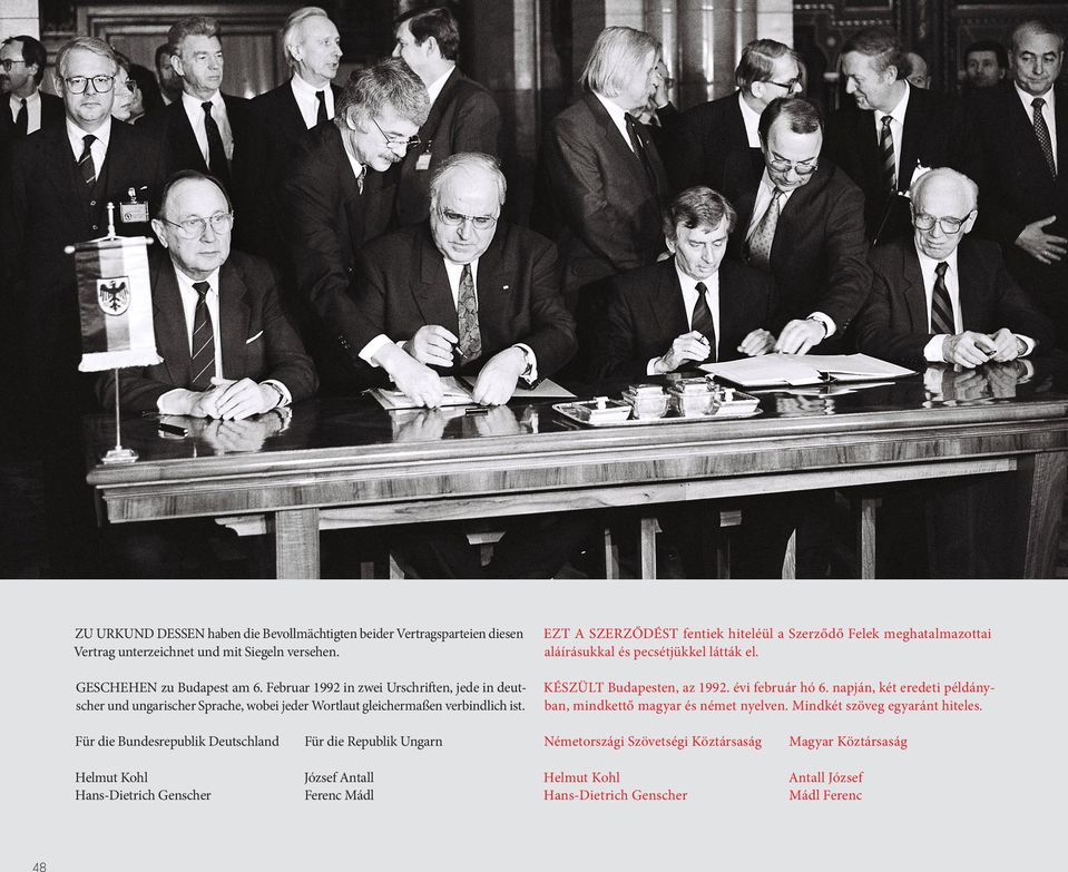 EZT A SZERZŐDÉST fentiek hiteléül a Szerződő Felek meghatalmazottai aláírásukkal és pecsétjükkel látták el. KÉSZÜLT Budapesten, az 1992. évi február hó 6.