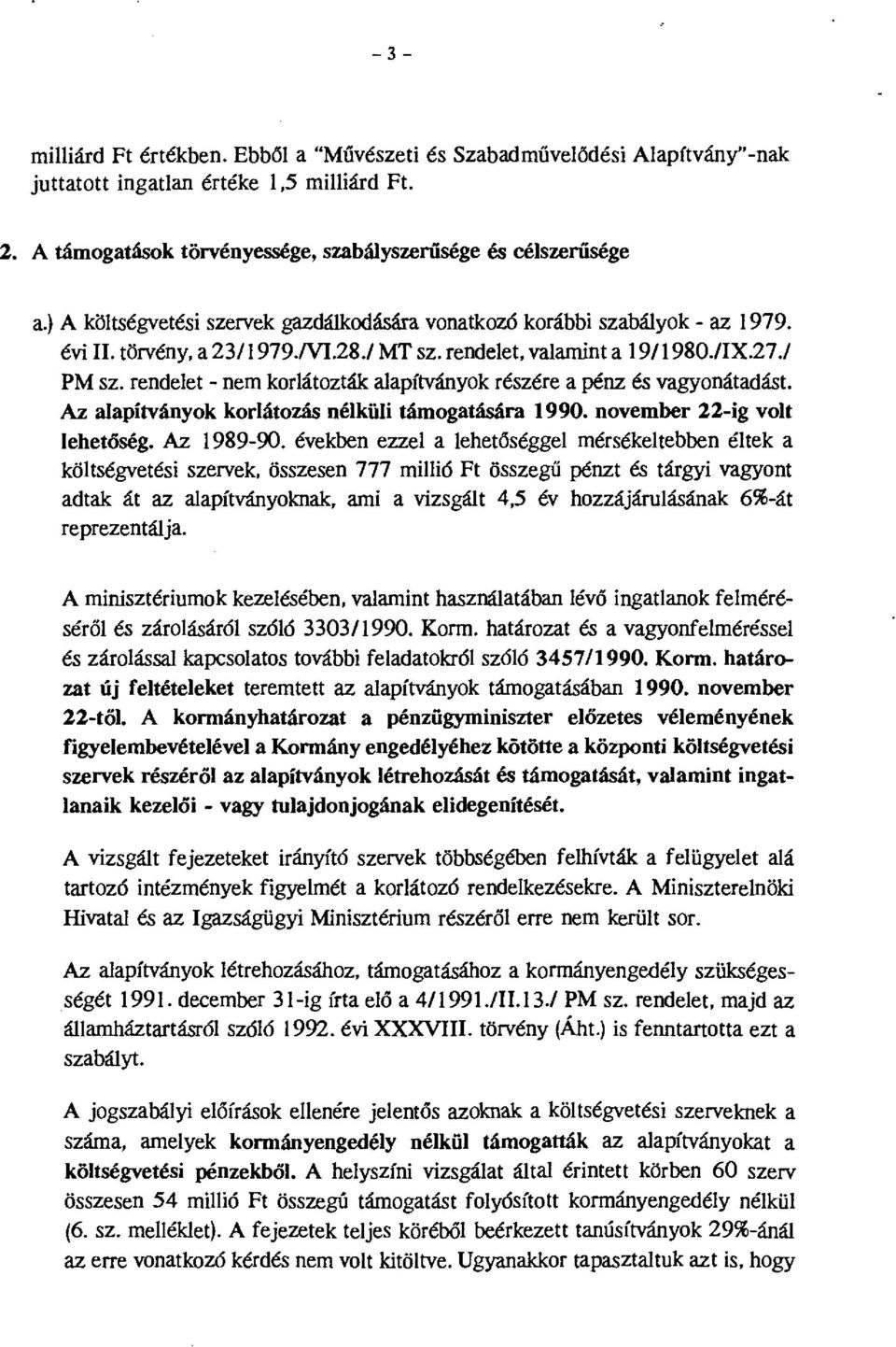 rendelet - nem krlátzták alapítványk részére a pénz és vagynátadást Az alapítványk krlátzás nélküli támgatására 1990. nvember 22-ig vlt lehetőség. Az 1989-90.