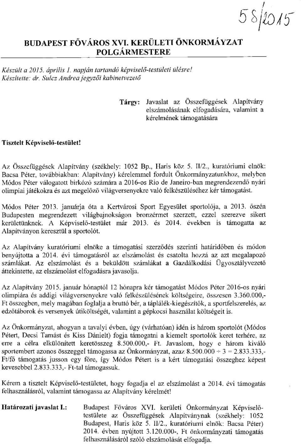 II/2., kuratóriumi elnök: Bacsa Péter, továbbiakban: Alapítvány) kérelemmel fordult Önkormányzatunkhoz, melyben Módos Péter válogatott birkózó számára a 2016-os Rio de Janeiro-ban megrendezendő nyári