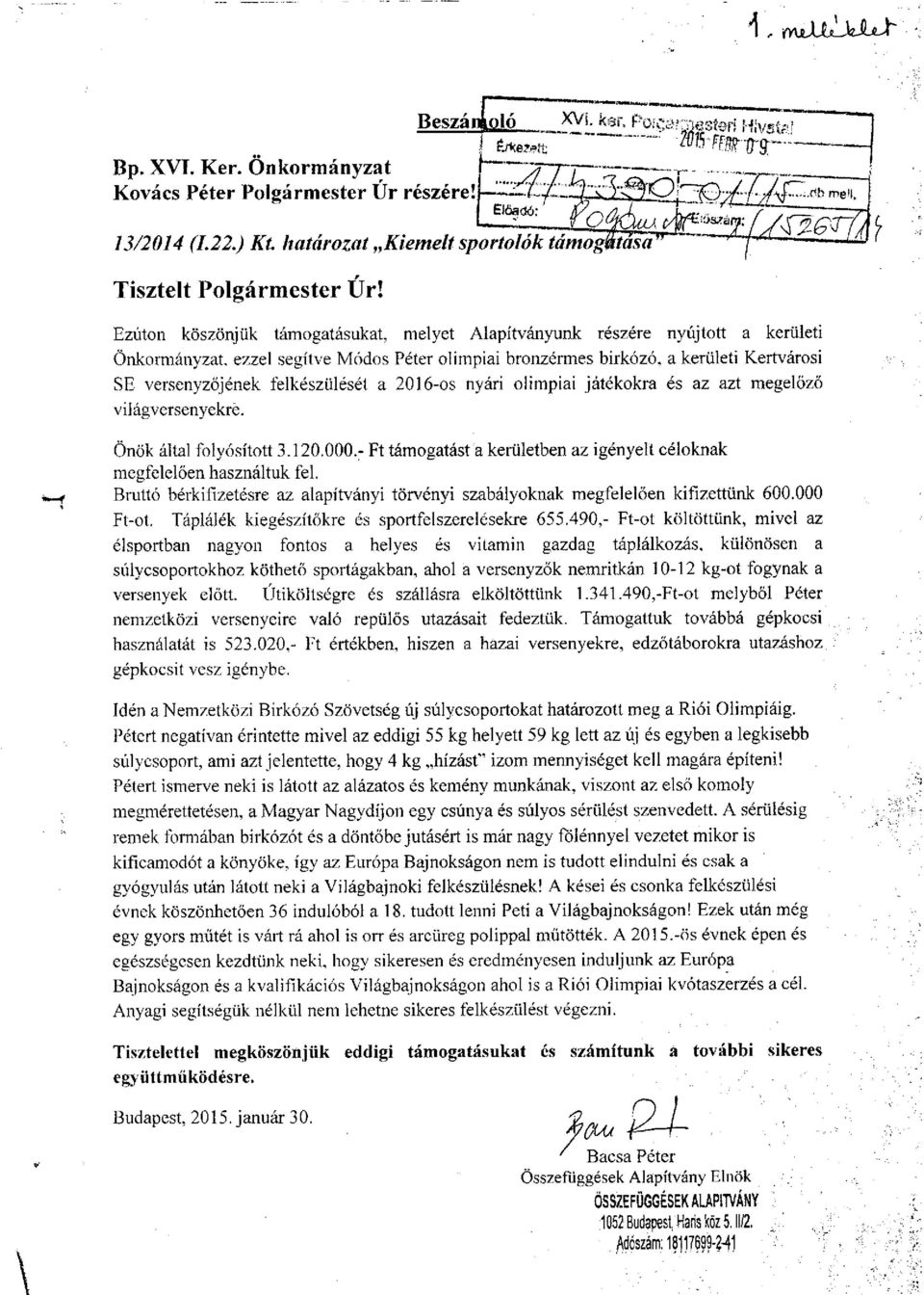 Ezúton köszönjük támogatásukat, melyet Alapítványunk részére nyújtott a kerületi Önkormányzat, ezzel segítve Módos Péter olimpiai bronzérmes birkózó, a kerületi Kertvárosi SE versenyzőjének