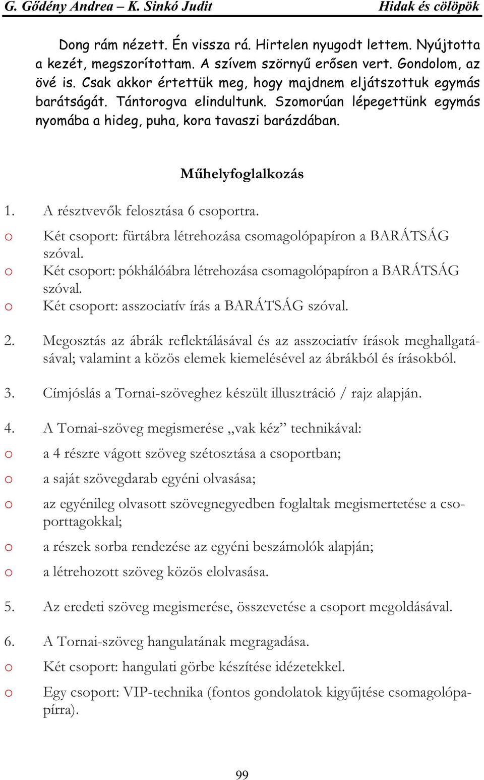 Két csprt: fürtábra létrehzása csmaglópapírn a BARÁTSÁG szóval. Két csprt: pókhálóábra létrehzása csmaglópapírn a BARÁTSÁG szóval. Két csprt: asszciatív írás a BARÁTSÁG szóval. 2.