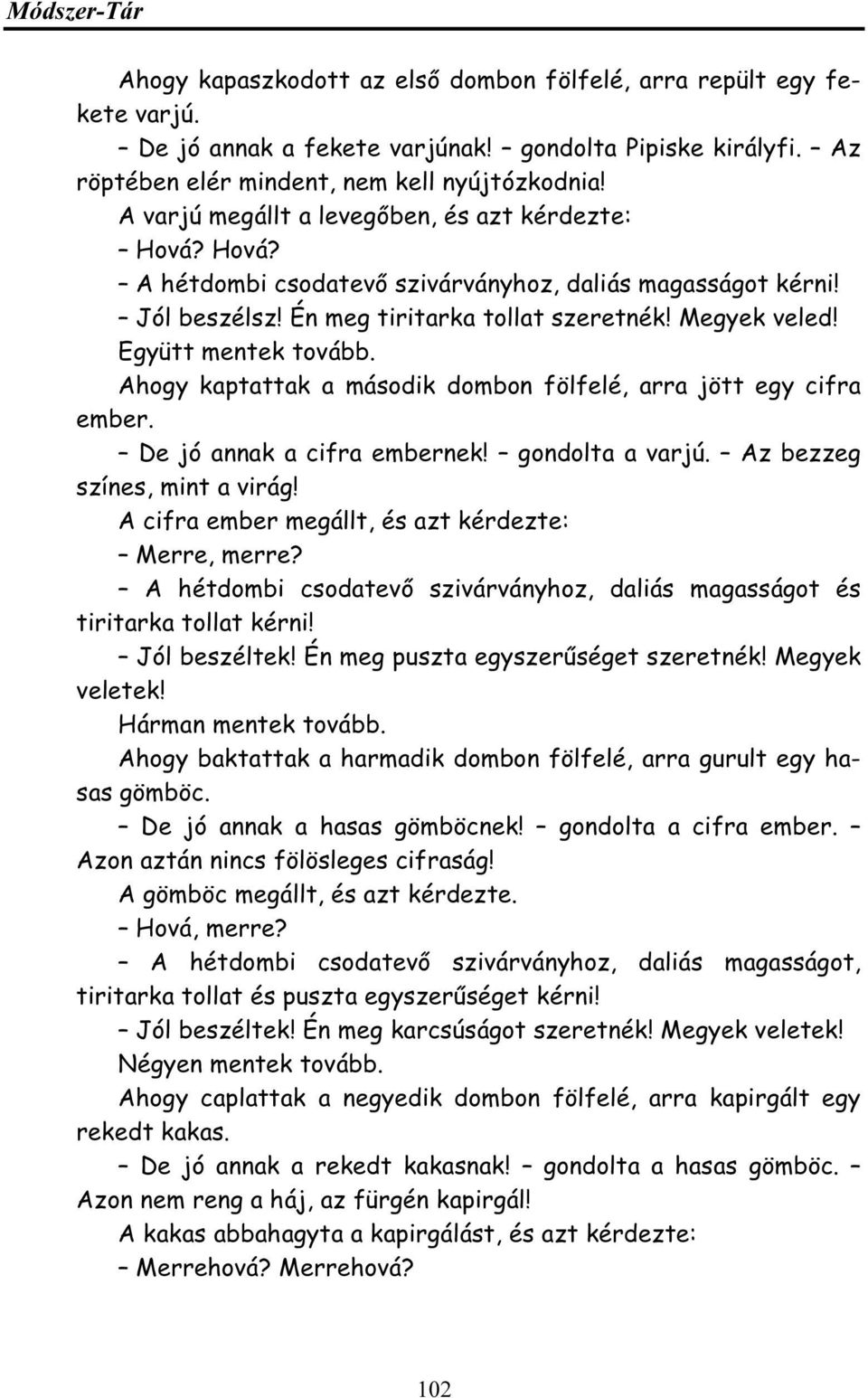 Ahgy kaptattak a másdik dmbn fölfelé, arra jött egy cifra ember. De jó annak a cifra embernek! gndlta a varjú. Az bezzeg színes, mint a virág! A cifra ember megállt, és azt kérdezte: Merre, merre?