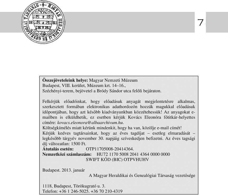 közzétehessük! Az anyagokat e- mailben is elküldhetik, ez esetben kérjük Kovács Eleonóra főtitkár-helyettes címére: kovacs.eleonora@albaarchivum.hu.