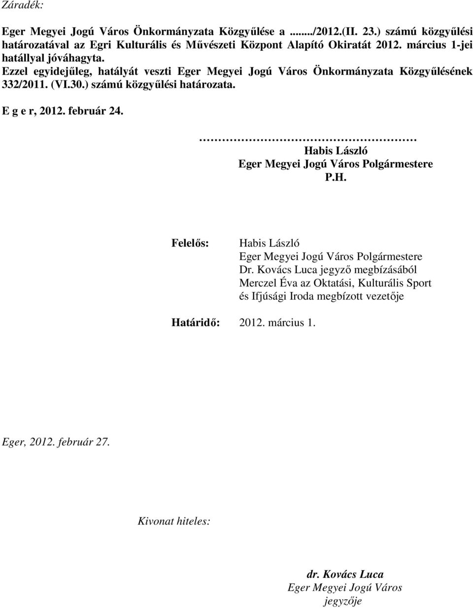 E g e r, 2012. február 24. Habis László Eger Megyei Jogú Város Polgármestere P.H. Felelős: Habis László Eger Megyei Jogú Város Polgármestere Dr.