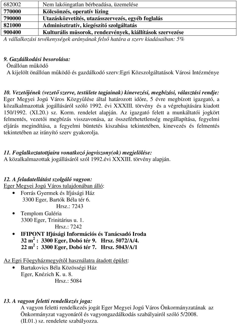 Gazdálkodási besorolása: Önállóan működő A kijelölt önállóan működő és gazdálkodó szerv:egri Közszolgáltatások Városi Intézménye 10.